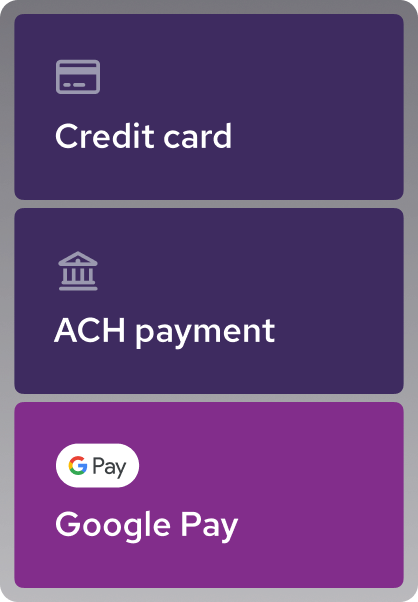 Payment options - Credit card, ACH, Google Pay