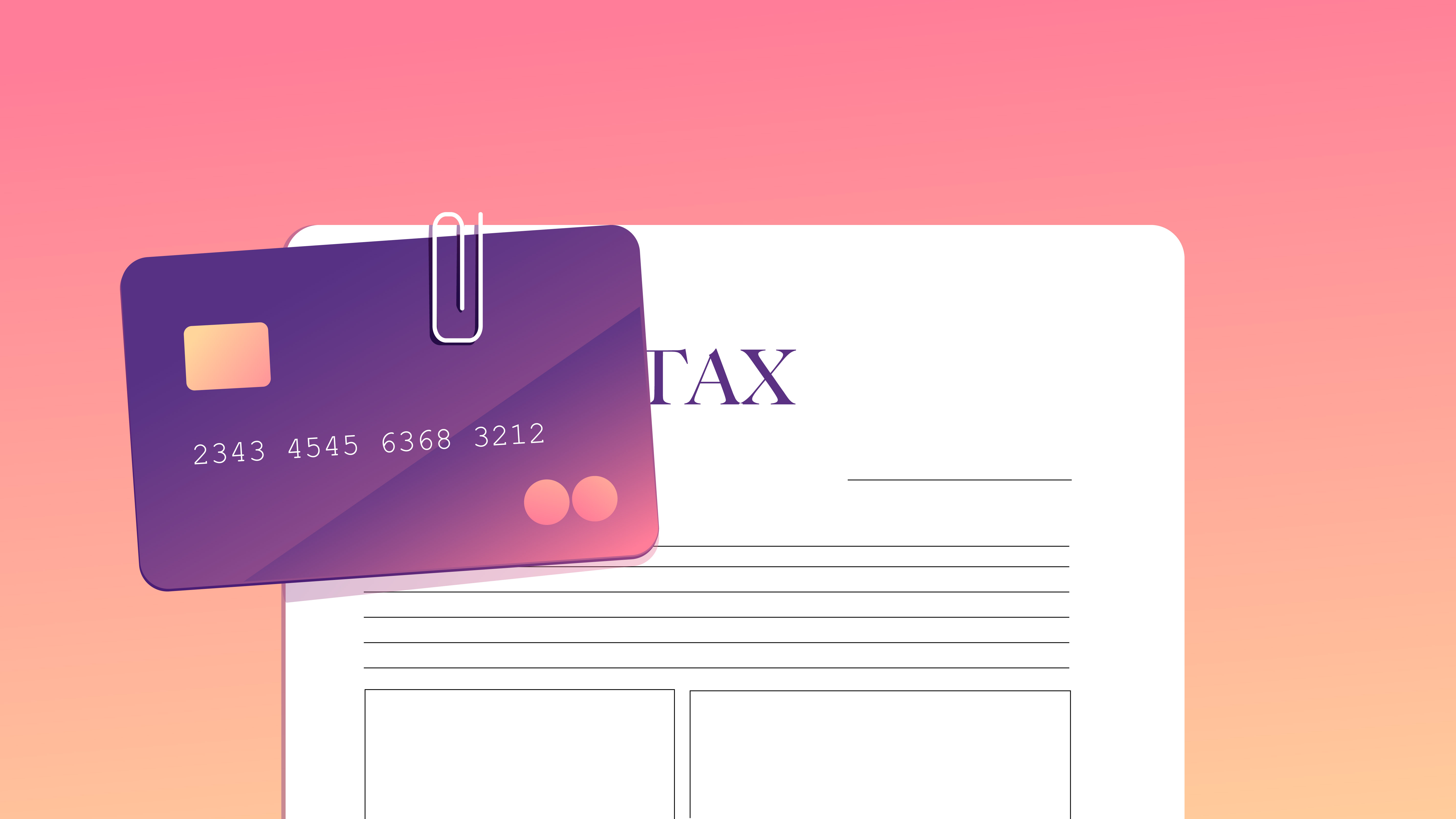 Credit card attached to a tax form on pink and orange gradient background